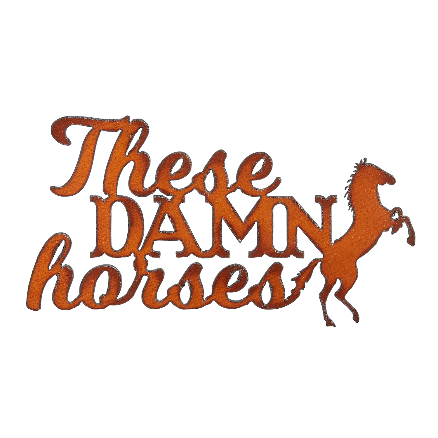 These Damn Horses Cut-out Sign - Click Image to Close